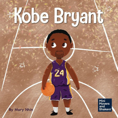 Kobe Bryant: A Kid's Book About Learning From Your Losses (Mini Movers And Shakers)