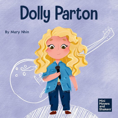 Dolly Parton: A KidS Book About Appreciating The Rain And The Rainbow (Mini Movers And Shakers)