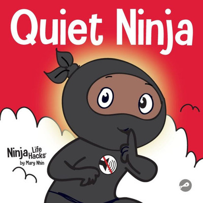 Quiet Ninja: A Children's Book About Learning How Stay Quiet And Calm In Quiet Settings (Ninja Life Hacks)