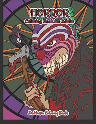 Horror Coloring Book for Adults: Adult Coloring Book of Horror with Zombies, Monsters, Evil Clowns, Gore, and More for Stress Relief and Relaxation (Coloring Books for Grownups)