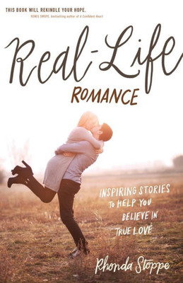 Real-Life Romance: Inspiring Stories To Help You Believe In True Love