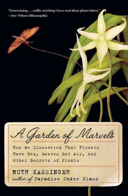 A Garden Of Marvels: How We Discovered That Flowers Have Sex, Leaves Eat Air, And Other Secrets Of Plants