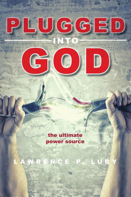 Plugged Into God: The Ultimate Power Source