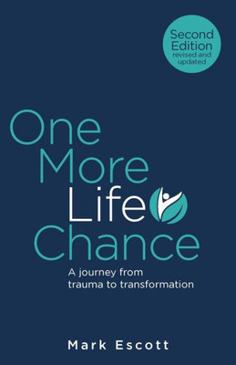 One More Life Chance: A Journey From Trauma To Transformation