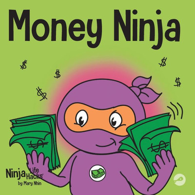 Money Ninja: A Children's Book About Saving, Investing, And Donating (Ninja Life Hacks)