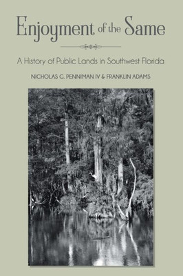 Enjoyment Of The Same: A History Of Public Lands In Southwest Florida