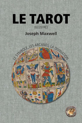 Le Tarot: Le Symbole, Les Arcanes, La Divination (Illustré) (French Edition)