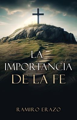 La Importancia De La Fe (Spanish Edition)