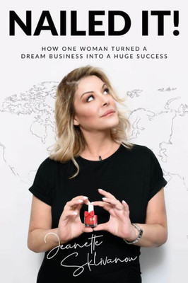 Nailed It!: How One Woman Turned A Dream Business Into A Huge Success