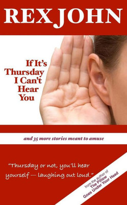 If It's Thursday I Can'T Hear You: And 35 More Stories Meant To Amuse