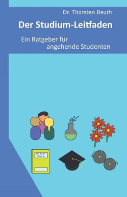 Der Studium-Leitfaden: Ein Ratgeber Für Angehende Studenten (German Edition)