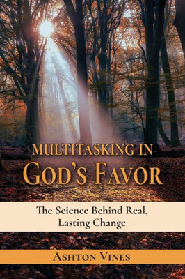 Multitasking In God's Favor: The Science Behind Real, Lasting Change