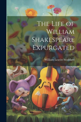 The Life Of William Shakespeare Expurgated