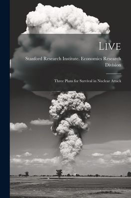 Live; Three Plans For Survival In Nuclear Attack