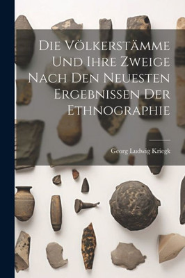 Die Völkerstämme Und Ihre Zweige Nach Den Neuesten Ergebnissen Der Ethnographie (German Edition)
