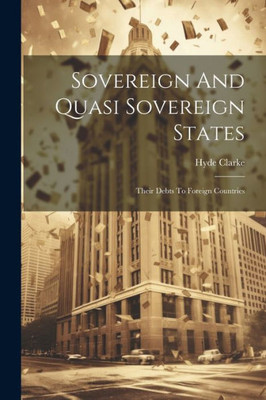 Sovereign And Quasi Sovereign States: Their Debts To Foreign Countries