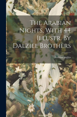 The Arabian Nights, With 44 Illustr. By Dalziel Brothers
