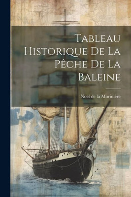 Tableau Historique De La Pêche De La Baleine (French Edition)