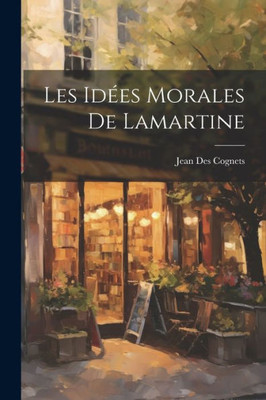 Les Idées Morales De Lamartine (French Edition)