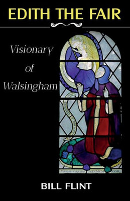 Edith The Fair: Visionary Of Walsingham