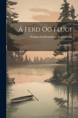 Á Ferð Og Flugi: Kvæðabálkur (Icelandic Edition)