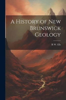 A History Of New Brunswick Geology