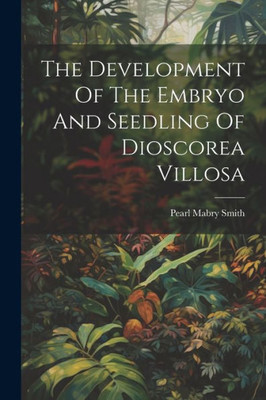 The Development Of The Embryo And Seedling Of Dioscorea Villosa