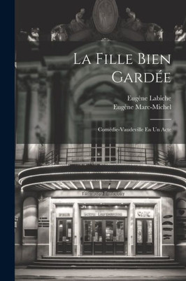 La Fille Bien Gardée: Comédie-Vaudeville En Un Acte (French Edition)