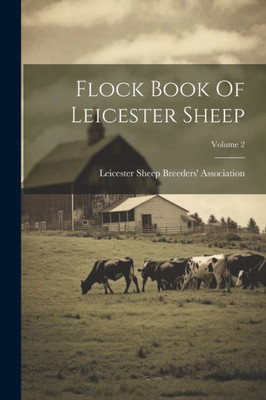 Flock Book Of Leicester Sheep; Volume 2