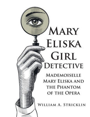 Mary Eliska Girl Detective: Mademoiselle Mary Eliska And The Phantom Of The Opera