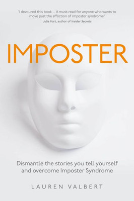 Imposter: Dismantle The Stories You Tell Yourself And Overcome Imposter Syndrome