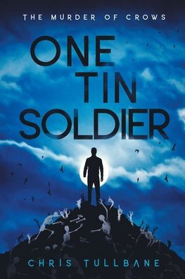 One Tin Soldier: A Post-Apocalyptic Superhero Novel (The Post-Break World: The Murder Of Crows)