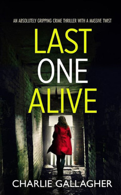 Last One Alive An Absolutely Gripping Crime Thriller With A Massive Twist (Detective Maddie Ives)