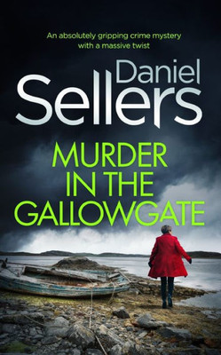 Murder In The Gallowgate An Absolutely Gripping Crime Mystery With A Massive Twist (Di Lola Harris)