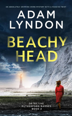 Beachy Head An Absolutely Gripping Crime Mystery With A Massive Twist (Detective Rutherford Barnes Mysteries)