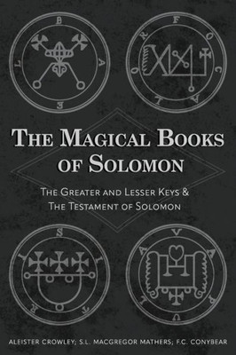 The Magical Books Of Solomon: The Greater And Lesser Keys & The Testament Of Solomon