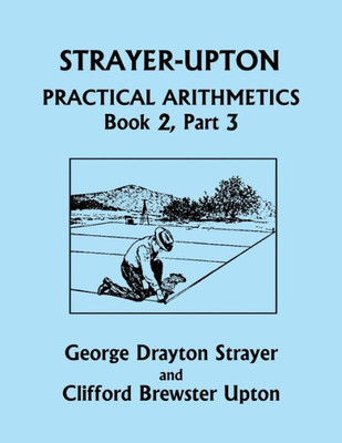 Strayer-Upton Practical Arithmetics Book 2, Part 3 (Yesterday's Classics)