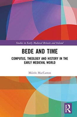 Bede and Time: Computus, Theology and History in the Early Medieval World (Studies in Early Medieval Britain and Ireland)