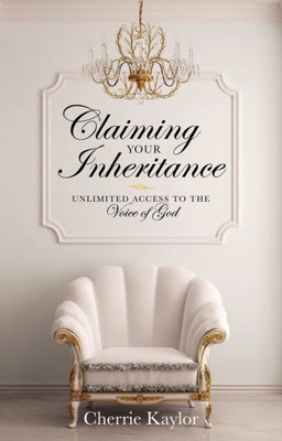 Claiming Your Inheritance: Unlimited Access To The Voice Of God