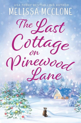 The Last Cottage On Pinewood Lane: A Small Town Christmas Romance (Berry Lake Cupcake Posse)