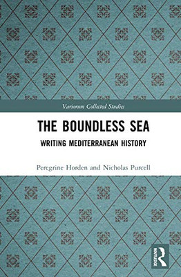 The Boundless Sea: Writing Mediterranean History (Variorum Collected Studies)