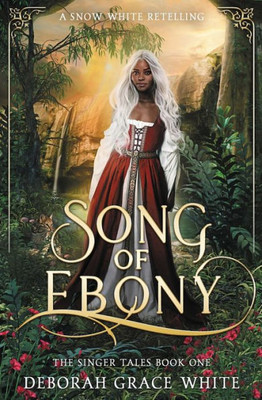 Song Of Ebony: A Snow White Retelling (The Singer Tales)