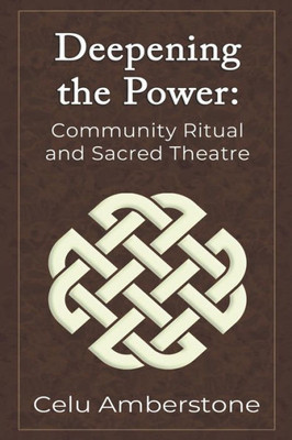 Deepening The Power: Community Ritual And Sacred Theatre (Rituals)