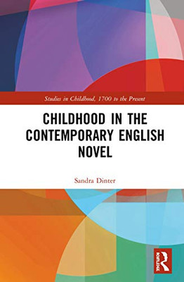 Childhood in the Contemporary English Novel (Studies in Childhood, 1700 to the Present)