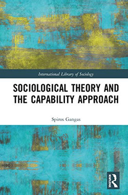 Sociological Theory and the Capability Approach (International Library of Sociology)