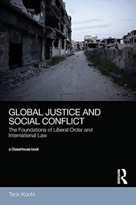 Global Justice and Social Conflict: The Foundations of Liberal Order and International Law