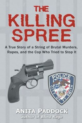 The Killing Spree: A True Story Of A String Of Brutal Murders, Rapes, And The Cop Who Tried To Stop It