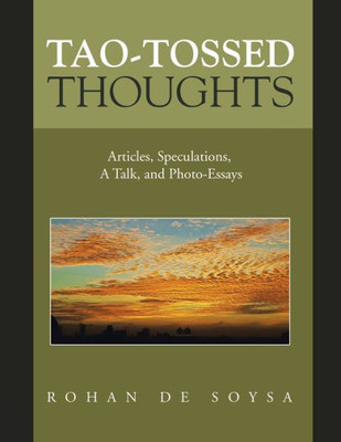 Tao-Tossed Thoughts: Articles, Speculations, A Talk, And Photo-Essays