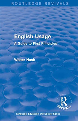 Routledge Revivals: English Usage (1986): A Guide to First Principles (Routledge Revivals: Language, Education and Society Series)