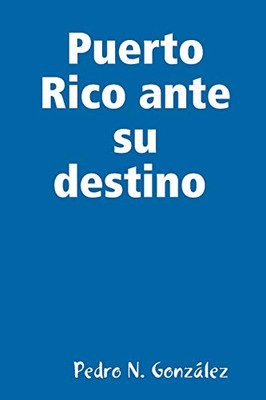 Puerto Rico ante su destino (Spanish Edition)